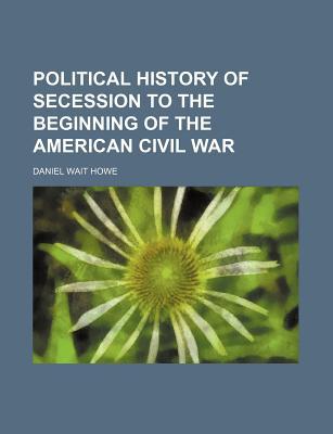 Book Political History Of Secession To The Beginning Of The American Civil War free