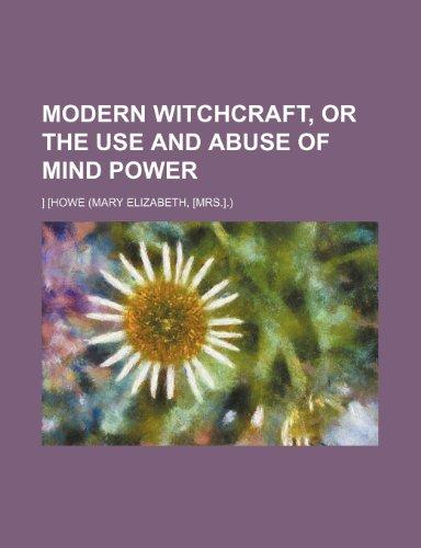 Book Modern Witchcraft, Or The Use And Abuse Of Mind Power free