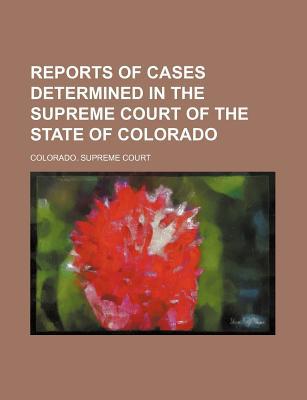 Book Reports Of Cases Determined In The Supreme Court Of The State Of Colorado (volume 9) free