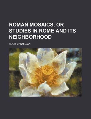 Book Roman Mosaics, Or Studies In Rome And Its Neighborhood free