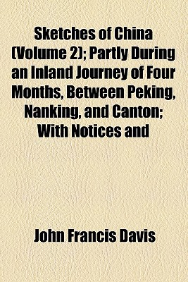 Book Sketches Of China (volume 2); Partly During An Inland Journey Of Four Months, Between Peking, Nanking, And Canton; With Notices And free