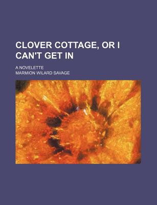 Book Clover Cottage; Or, I Can't Get In. A Novelette free