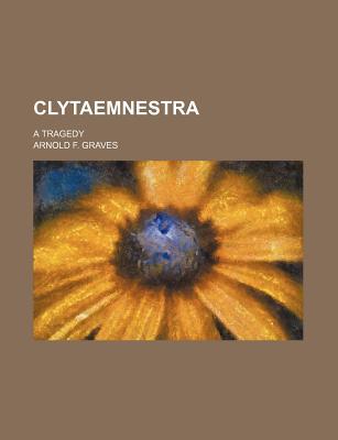 Book Clytaemnestra; A Tragedy free
