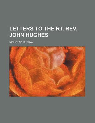 Book Letters To The Rt. Rev. John Hughes (volume 1-2) free