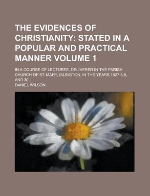 Book The Evidences Of Christianity (volume 1); Stated In A Popular And Practical Manner. In A Course Of Lectures, Delivered In The Parish Church Of free
