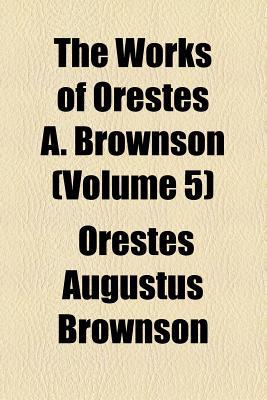 Book The Works of Orestes A. Brownson (Volume 5) free
