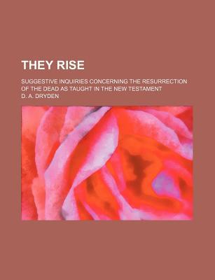 Book They Rise; Suggestive Inquiries Concerning The Resurrection Of The Dead As Taught In The New Testament free