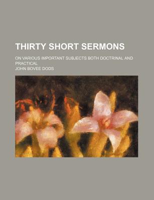 Book Thirty Short Sermons; On Various Important Subjects Both Doctrinal And Practical free