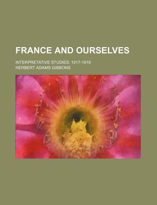 Book France And Ourselves; Interpretative Studies: 1917-1919 free