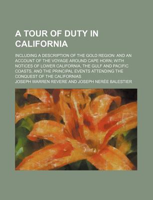 Book A Tour Of Duty In California; Including A Description Of The Gold Region: And An Account Of The Voyage Around Cape Horn; With Notices Of Lower free