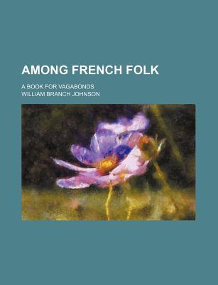 Book Among French Folk; A Book For Vagabonds free