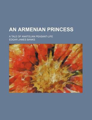 Book An Armenian Princess; A Tale Of Anatolian Peasant-life free