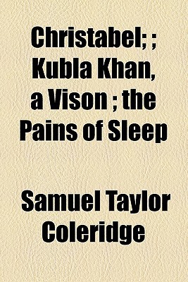 Book Christabel;; Kubla Khan, A Vison; The Pains Of Sleep free