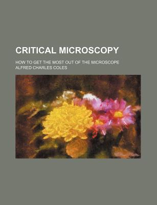 Book Critical Microscopy; How to Get the Most Out of the Microscope free