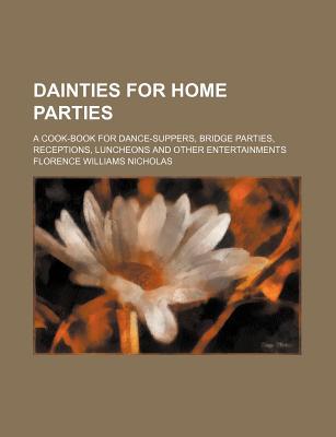 Book Dainties For Home Parties; A Cook-book For Dance-suppers, Bridge Parties, Receptions, Luncheons And Other Entertainments free