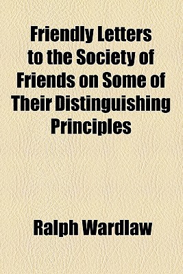 Book Friendly Letters To The Society Of Friends On Some Of Their Distinguishing Principles free