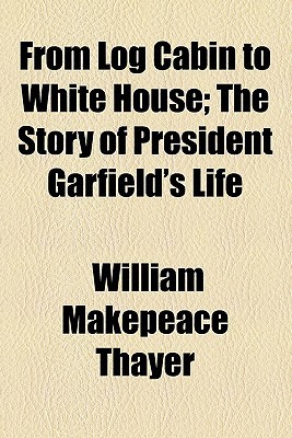 Book From Log Cabin To White House; The Story Of President Garfield's Life free