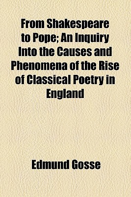 Book From Shakespeare To Pope; An Inquiry Into The Causes And Phenomena Of The Rise Of Classical Poetry In England free