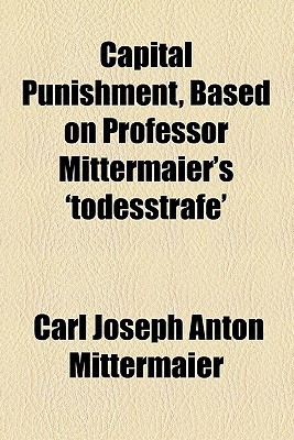Book Capital Punishment, Based On Professor Mittermaier's 'todesstrafe' free