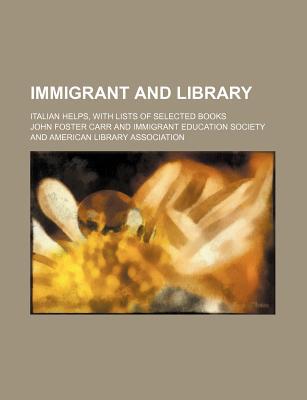 Book Immigrant And Library; Italian Helps, With Lists Of Selected Books free