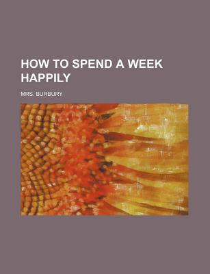Book How To Spend A Week Happily free
