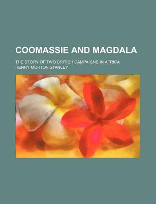 Book Coomassie And Magdala; The Story Of Two British Campaigns In Africa free