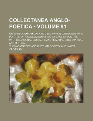 Book Collectanea Anglo-poetica; Or, A Bibliographical And Descriptive Catalogue Of A Portion Of A Collection Of Early English Poetry, With free