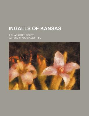 Book Ingalls Of Kansas; A Character Study free