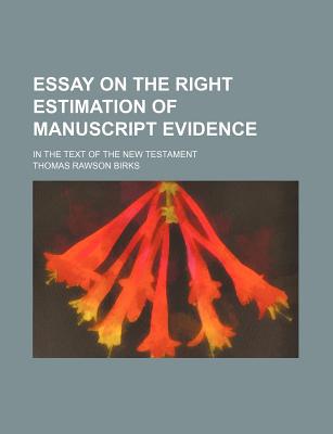 Book Essay On The Right Estimation Of Manuscript Evidence; In The Text Of The New Testament free