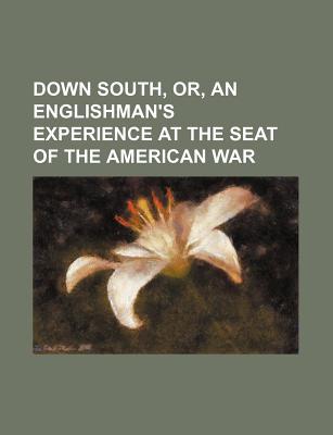 Book Down South, Or, An Englishman's Experience At The Seat Of The American War free
