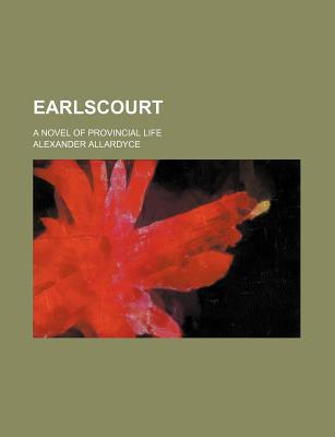 Book Earlscourt; A Novel Of Provincial Life free