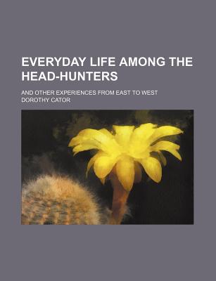Book Everyday Life Among The Head-hunters; And Other Experiences From East To West free