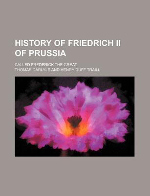 Book History Of Friedrich Ii Of Prussia Called Frederick The Great free