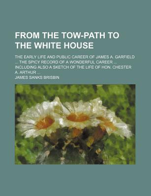 Book From The Tow-path To The White House free