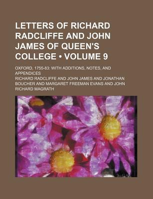 Book Letters Of Richard Radcliffe And John James Of Queen's College; Oxford, 1755-83: With Additions, Notes, And Appendices free