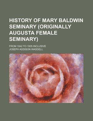 Book History Of Mary Baldwin Seminary (originally Augusta Female Seminary) (1908) free
