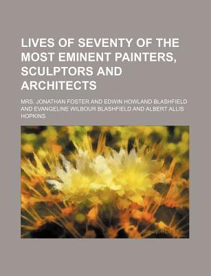 Book Lives Of Seventy Of The Most Eminent Painters, Sculptors And Architects (volume 1) free