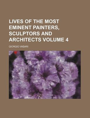 Book Lives Of The Most Eminent Painters, Sculptors And Architects (volume 4) free