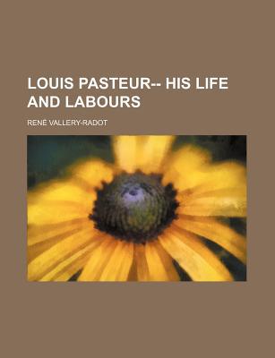 Book Louis Pasteur, His Life And Labours free