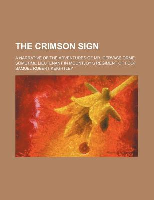 Book The Crimson Sign; A Narrative of the Adventures of Mr. Gervase Orme, Sometime Lieutenant in Mountjoy's Regiment of Foot free