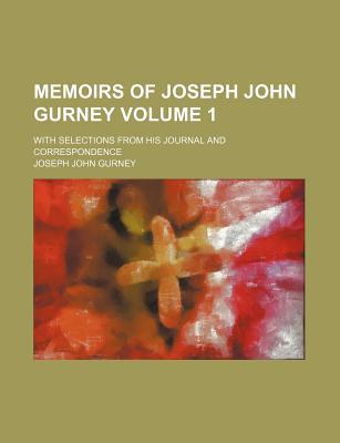 Book Memoirs Of Joseph John Gurney Volume 1 free