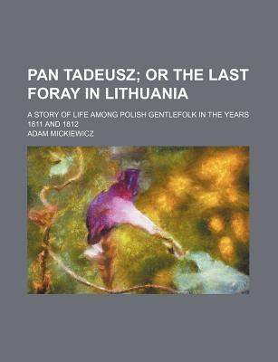 Book Pan Tadeusz; Or The Last Foray In Lithuania. A Story Of Life Among Polish Gentlefolk In The Years 1811 And 1812 free