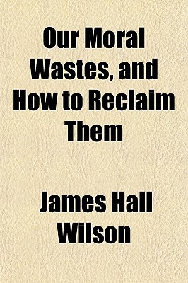 Book Our Moral Wastes, And How To Reclaim Them free