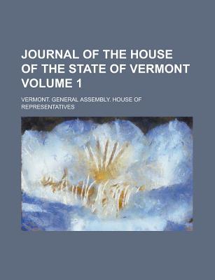 Book Journal Of The House Of The State Of Vermont Volume 1 free