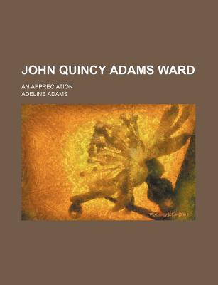 Book John Quincy Adams Ward; An Appreciation free