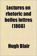 Book Lectures On Rhetoric And Belles Lettres free
