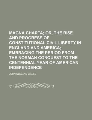 Book Magna Charta; Or, the Rise and Progress of Constitutional Civil Liberty in England and America; Embracing the Period from the Norman Conquest free
