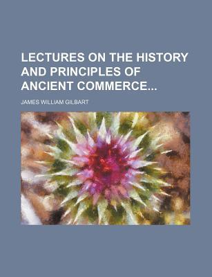 Book Lectures On The History And Principles Of Ancient Commerce free