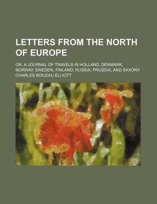 Book Letters From The North Of Europe; Or, A Journal Of Travels In Holland, Denmark, Norway, Sweden, Finland, Russia, Prussia, And Saxony free