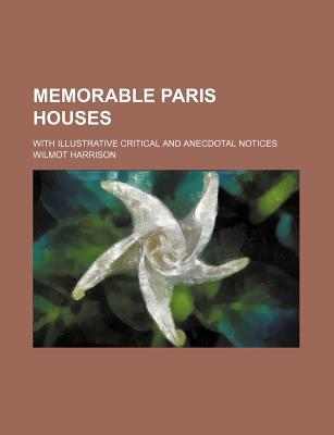 Book Memorable Paris Houses; With Illustrative Critical And Anecdotal Notices free